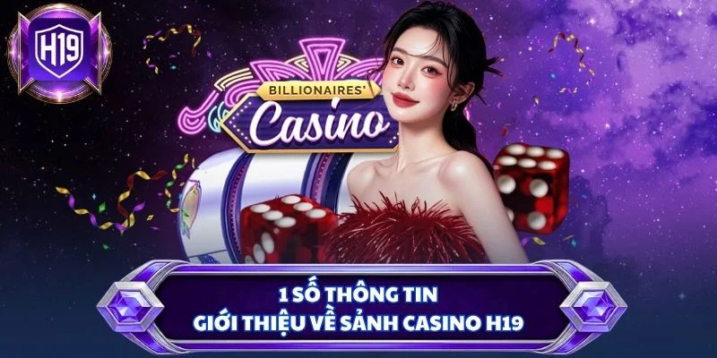 1 số thông tin giới thiệu về sảnh casino H19