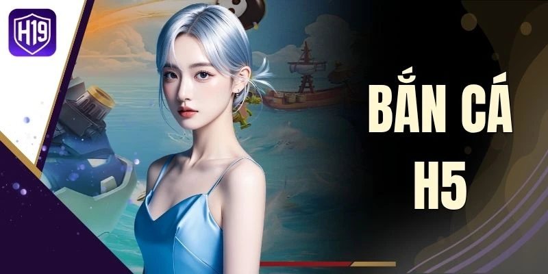 Bắn Cá H5