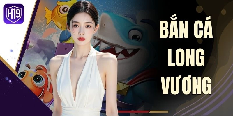 Bắn Cá Long Vương