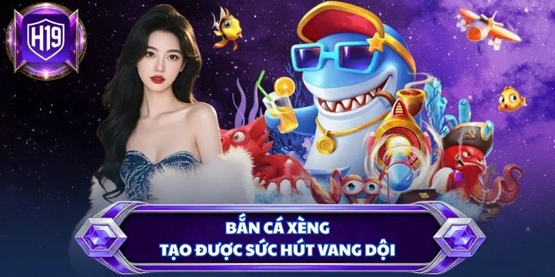 Bắn cá xèng tạo được sức hút vang dội