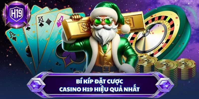 Bí kíp đặt cược casino H19 hiệu quả nhất