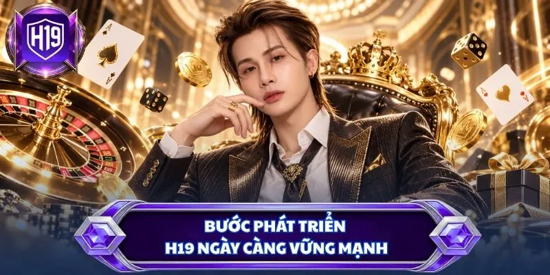 Bước phát triển H19 ngày càng vững mạnh