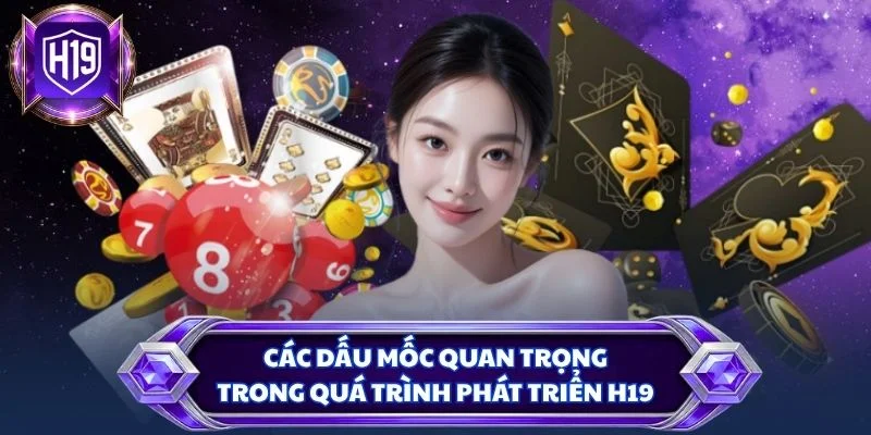 Các dấu mốc quan trọng trong quá trình phát triển H19
