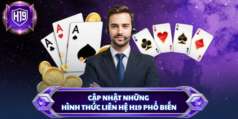 Cập nhật những hình thức liên hệ H19 phổ biến