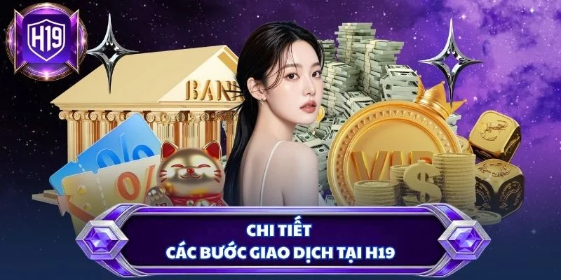 Chi tiết các bước giao dịch tại H19