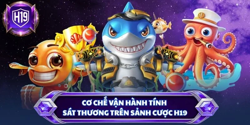 Cơ chế vận hành tính sát thương trên sảnh cược H19