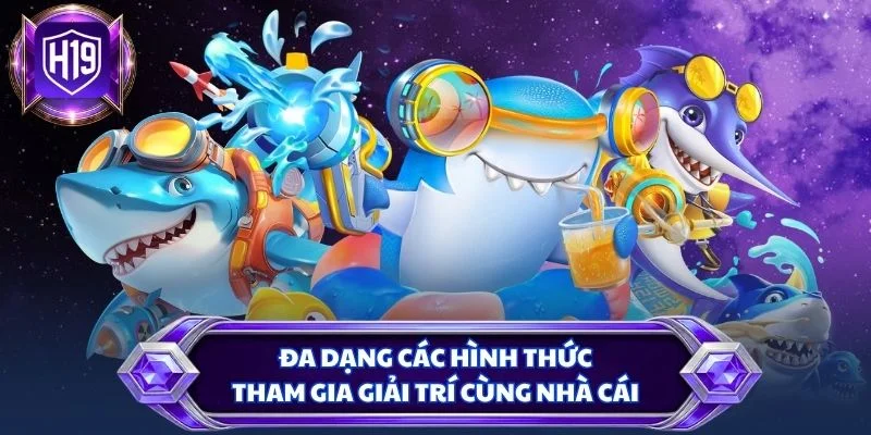 Đa dạng các hình thức tham gia giải trí cùng nhà cái