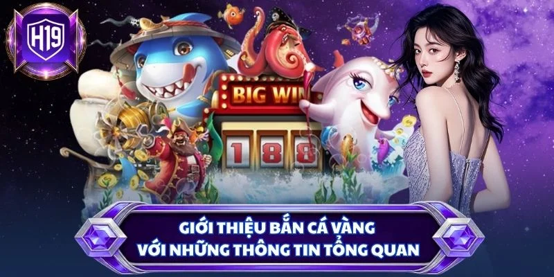 Giới thiệu bắn cá vàng với những thông tin tổng quan