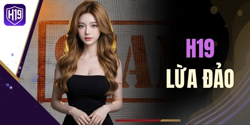 H19 Lừa Đảo