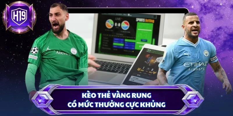 Kèo thẻ vàng rung có mức thưởng cực khủng