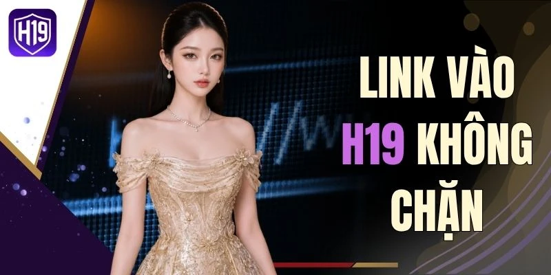 Link Vào H19 Không Chặn