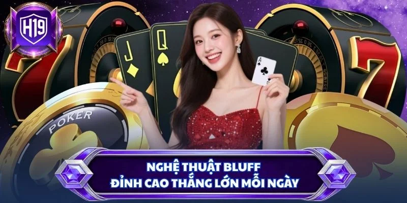Nghệ thuật bluff đỉnh cao thắng lớn mỗi ngày