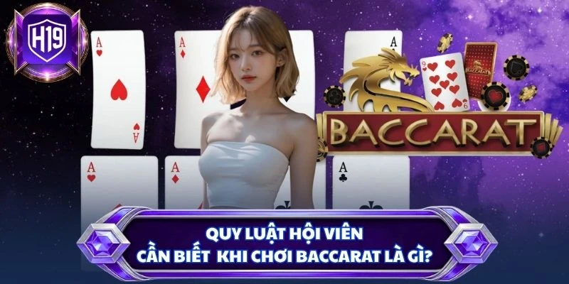 Quy luật hội viên cần biết khi chơi Baccarat là gì?