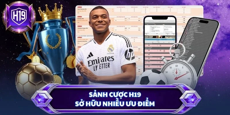 Sảnh cược H19 sở hữu nhiều ưu điểm