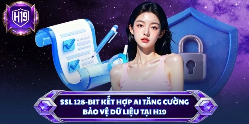 SSL 128-bit kết hợp AI tăng cường bảo vệ dữ liệu tại H19