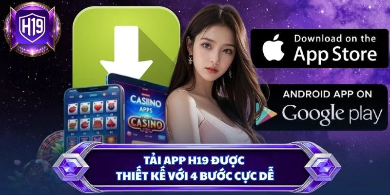 Tải app H19 được thiết kế với 4 bước cực dễ