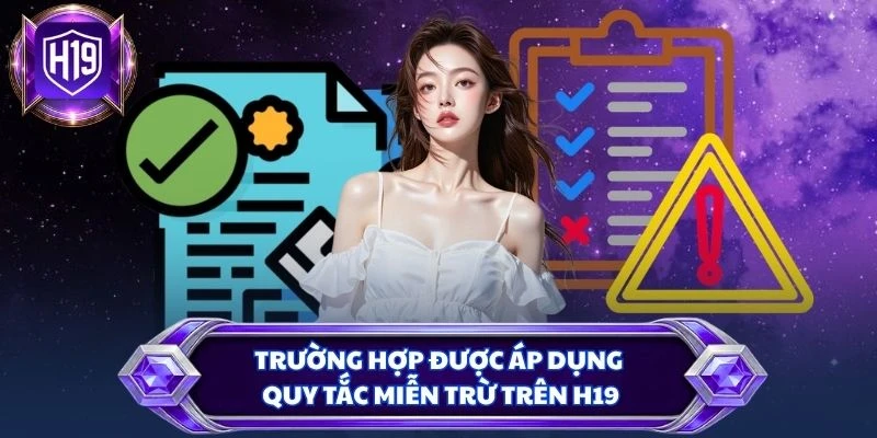 Trường hợp được áp dụng quy tắc miễn trừ trên H19